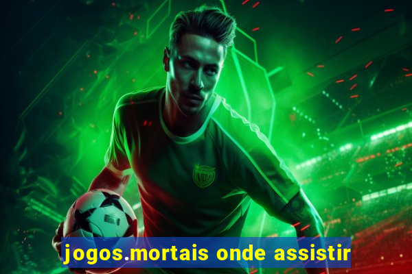 jogos.mortais onde assistir